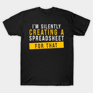 I'm Silently Creating A Spreadsheet For That Actuary T-Shirt